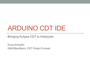 ARDUINO CDT IDE  Bringing Eclipse CDT to Hobbyists  Doug Schaefer  QNX/BlackBerry, CDT Project