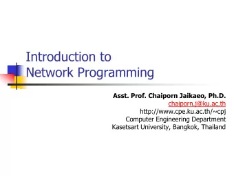 Introduction to  Network Programming  Asst. Prof. Chaiporn Jaikaeo, Ph.D.  chaiporn.j@ku.ac.th