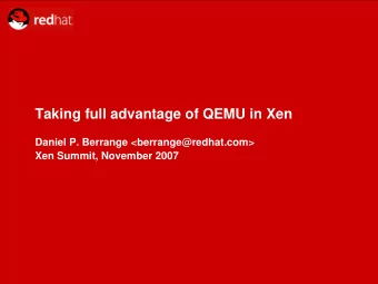 Taking full advantage of QEMU in Xen  Daniel P. Berrange &lt;berrange@redhat.com&gt;  Xen Summit,