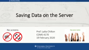 Sa  Saving  ng Da  Data o  on t  n the  he Se  Server  No screens  Say your name  Prof. Lydia