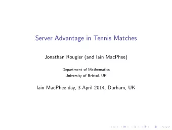 Server Advantage in Tennis Matches  Jonathan Rougier (and Iain MacPhee)  Department of Mathematics