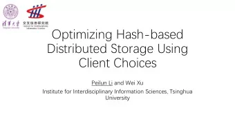 Optimizing Hash-based  Distributed Storage Using  Client Choices  Peilun Li and Wei Xu  Institute