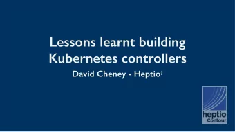 Lessons learnt building  Kubernetes controllers David Cheney - Heptio   gday  Craig McLuckie