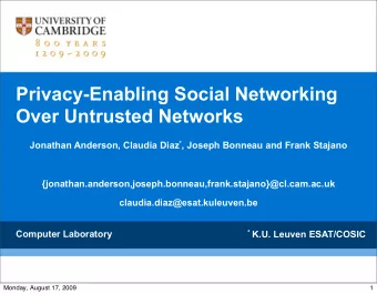 Privacy-Enabling Social Networking  Over Untrusted Networks Jonathan Anderson, Claudia Diaz * ,