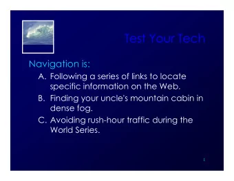 Test Your Tech  FIT100  FIT100  FIT100  Navigation is:  A. Following a series of links to locate