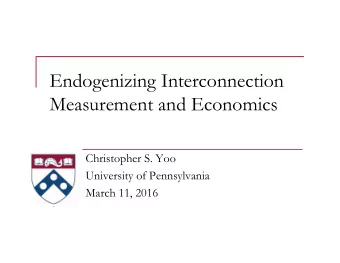 Endogenizing Interconnection  Measurement and Economics  Christopher S. Yoo  University of