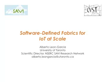 Software-Defined Fabrics for IoT at Scale  Alberto Leon-Garcia  University of Toronto  Scientific