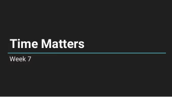 Time Matters  Week 7  Week 6  Prototyping + Needfinding  Week 7  Week 8  Implementation  Week 9