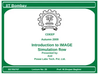 IIT Bombay  CDEEP  Autumn 2009  Introduction to IMAGE  Simulation flow  Presented by-  Anil  Powai