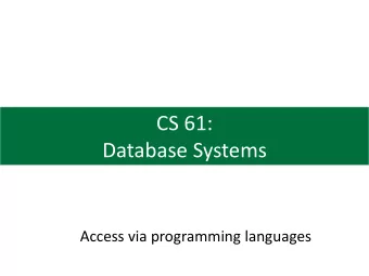 CS 61:  Database Systems  Access via programming languages  Agenda  1. Direct database access  2.