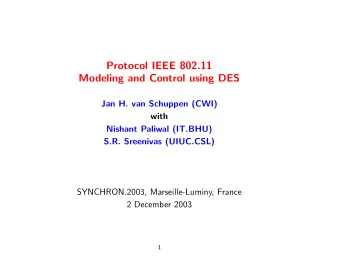 Protocol IEEE 802.11  Modeling and Control using DES  Jan H. van Schuppen (CWI)  with  Nishant