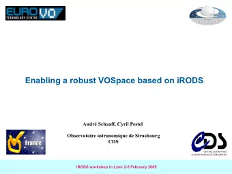 Enabling a robust VOSpace based on iRODS  Andr Schaaff, Cyril Pestel  Observatoire astronomique