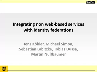 Integrating non web-based services  with identity federations  Jens Khler, Michael Simon,