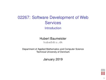 02267: Software Development of Web  Services  Introduction  Hubert Baumeister  huba@dtu.dk