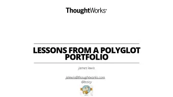 LESSONS FROM A POLYGLOT  PORTFOLIO  james lewis  jalewis@thoughtworks.com  @boicy  2  pmo  ops  THE