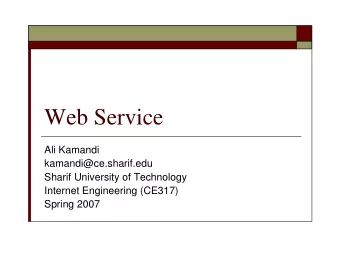 Web Service  Ali Kamandi  kamandi@ce.sharif.edu  Sharif University of Technology  Internet