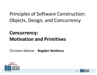 Principles of Software Construction:  Objects, Design, and Concurrency  Concurrency:  Motivation
