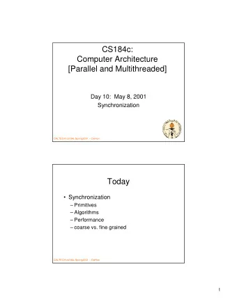 CS184c:  Computer Architecture  [Parallel and Multithreaded]  Day 10:  May 8, 2001  Synchronization