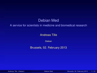Debian Med  A service for scientists in medicine and biomedical research  Andreas Tille  Debian