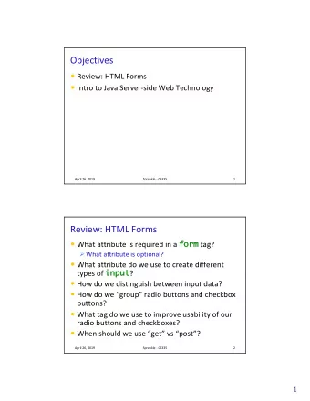 Objectives  Review: HTML Forms  Intro to Java Server-side Web Technology  April 26, 2019