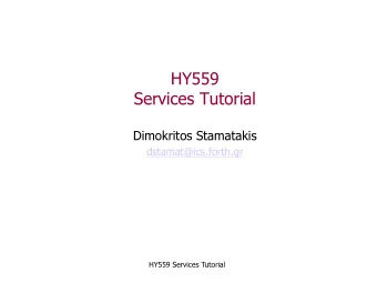 HY559  Services Tutorial  Dimokritos Stamatakis  dstamat@ics.forth.gr  HY559 Services Tutorial