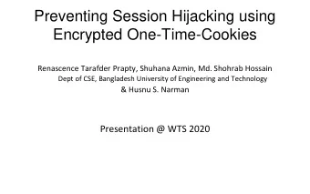 Preventing Session Hijacking using  Encrypted One-Time-Cookies  Renascence Tarafder Prapty, Shuhana