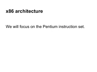 x86 architecture  We will focus on the Pentium instruction set. Todays history lesson : a