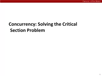 Concurrency: Solving the Critical  Section Problem  1  University of New Mexico  Locks: The Basic