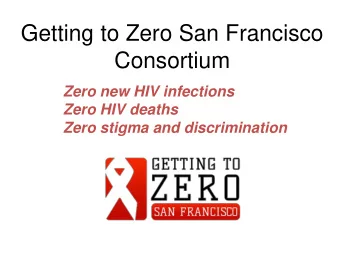 Consortium  Zero new HIV infections  Zero HIV deaths  Zero stigma and discrimination  Agenda  1.