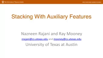 Stacking With Auxiliary Features  Nazneen Rajani and Ray Mooney  nrajani@cs.utexas.edu and