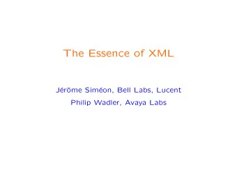 The Essence of XML  J  er  ome Sim  eon, Bell Labs, Lucent  Philip Wadler, Avaya Labs  The