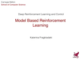 Model Based Reinforcement  Learning  Katerina Fragkiadaki  Model  Anything the agent can use to