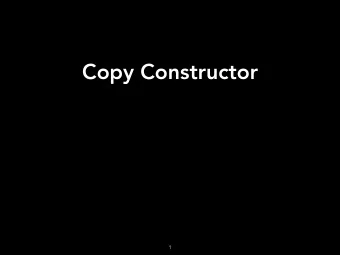 Copy Constructor  1  Copy Constructor  1. Initialize one object from another of the same type