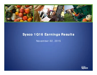 Sysco 1 Q1 6  Earnings Results  Sysco 1 Q1 6  Earnings Results  November 02, 2015  Forward-Looking