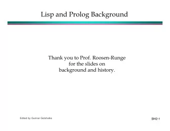 Lisp and Prolog Background  Thank you to Prof. Roosen-Runge  for the slides on  background and