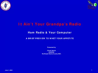 I t Aint Your Grandpas Radio  Ham  Radio &amp; Your Com puter  A BRI EF PREVI EW  TO W HET
