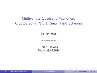 Multivariate Quadratic Public-Key  Cryptography Part 3: Small Field Schemes  Bo-Yin Yang  Academia
