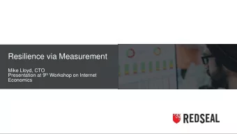 Resilience via Measurement  Mike Lloyd, CTO Presentation at 9 th Workshop on Internet  Economics