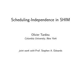 Scheduling-Independence in SHIM  Olivier Tardieu  Columbia University, New York joint work with