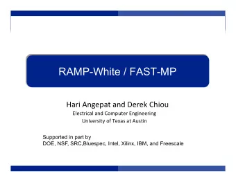 RAMP-White / FAST-MP  Hari Angepat and Derek Chiou  Electrical and Computer Engineering  University