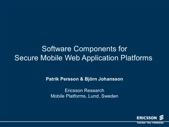 Software Components for  Secure Mobile Web Application Platforms  Patrik Persson &amp; Bjrn