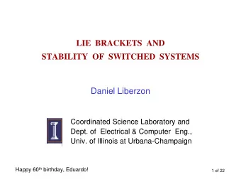 LIE  BRACKETS  AND  STABILITY  OF  SWITCHED  SYSTEMS  Daniel Liberzon  Coordinated Science