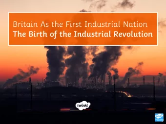 The Birth of the Industrial Revolution  Learning Objective  To understand the main factors in the