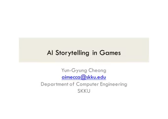AI Storytelling in Games  Yun-Gyung Cheong  aimecca@skku.edu  Department of Computer Engineering