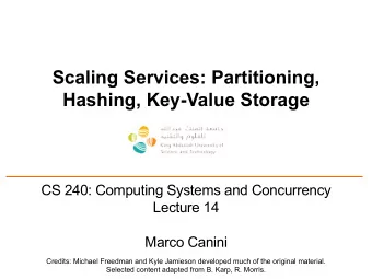 Scaling Services: Partitioning,  Hashing, Key-Value Storage  CS 240: Computing Systems and