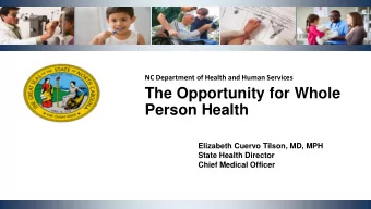 The Opportunity for Whole  Person Health  Elizabeth Cuervo Tilson, MD, MPH  State Health Director