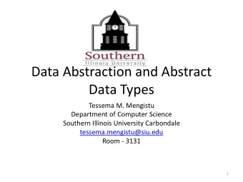 Data Abstraction and Abstract  Data Types  Tessema M. Mengistu  Department of Computer Science
