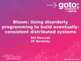 Bloom: Using disorderly  programming to build eventually-  consistent distributed systems  Bill