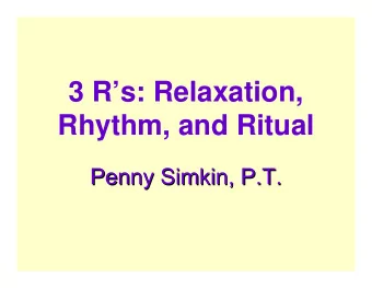 3 Rs: Relaxation,  Rhythm, and Ritual  Penny Simkin, P.T.  Penny Simkin, P.T.  Evolution of