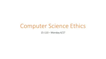 Computer Science Ethics 15-110  Monday 4/27  Learning Goals  Recognize the three core rules